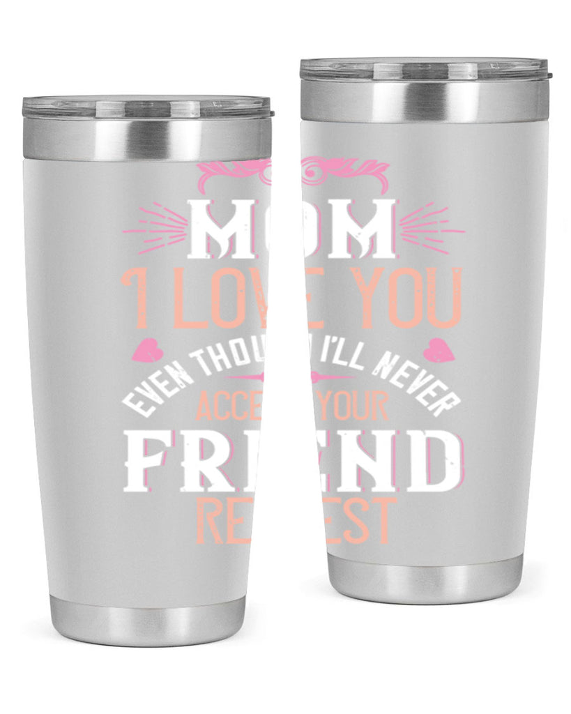 mom i love you even though i’ll never accept your friend request 116#- mom- Tumbler