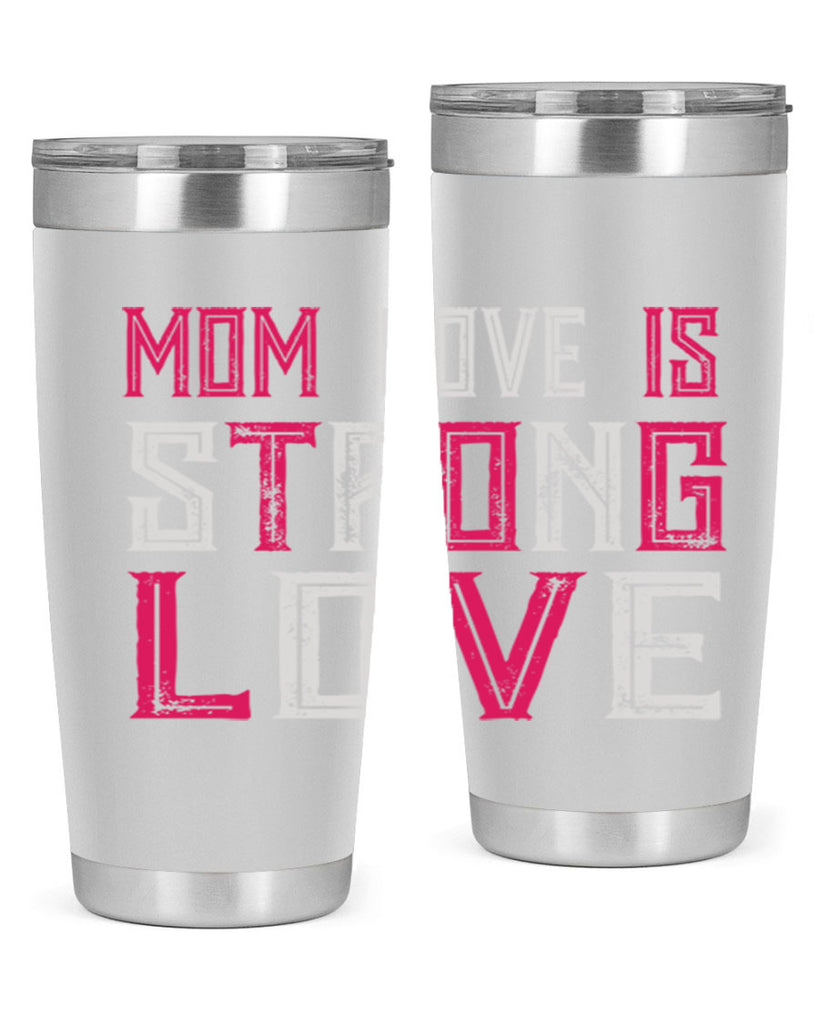 mom love is strong love 122#- mom- Tumbler