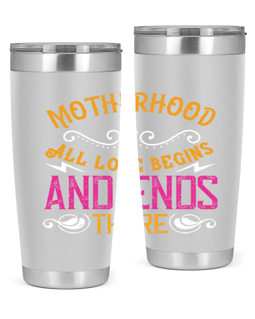 motherhood all love begins and ends there 99#- mom- Tumbler