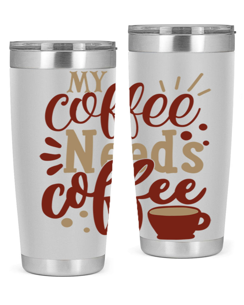 my coffee needs coffee 201#- coffee- Tumbler