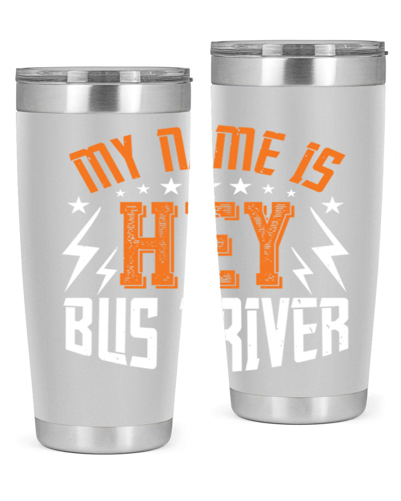 my name is hey bus driver Style 19#- bus driver- tumbler