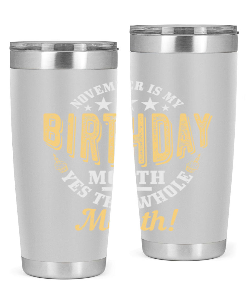 november is my birthday month yes the whole month Style 48#- birthday- tumbler