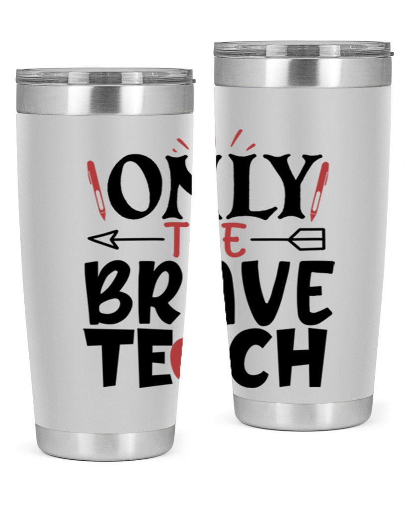 only the brave teach Style 154#- teacher- tumbler