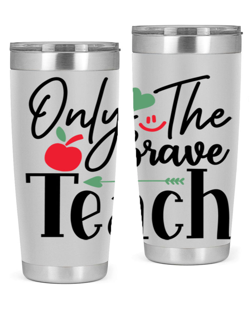 only the brave teach Style 155#- teacher- tumbler