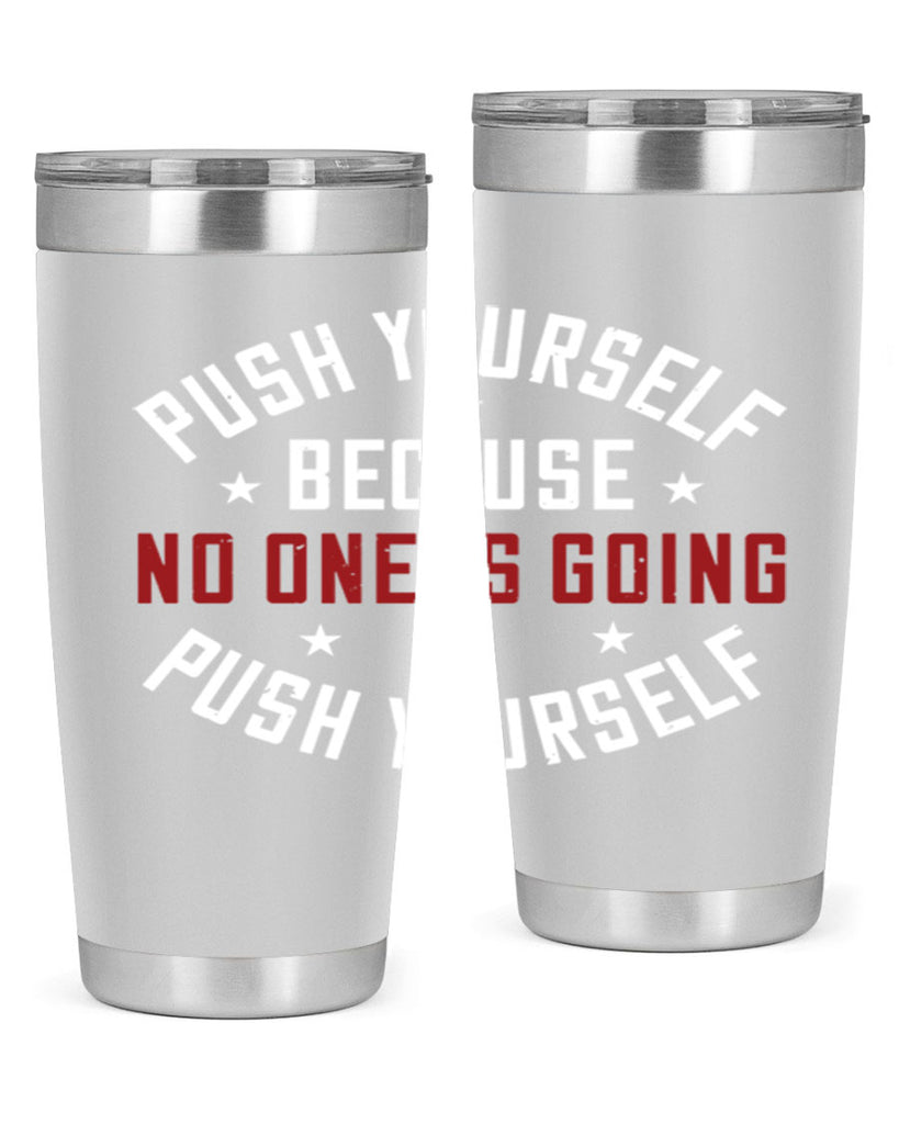 push yourself because no one is coming push yourself 76#- gym- Tumbler
