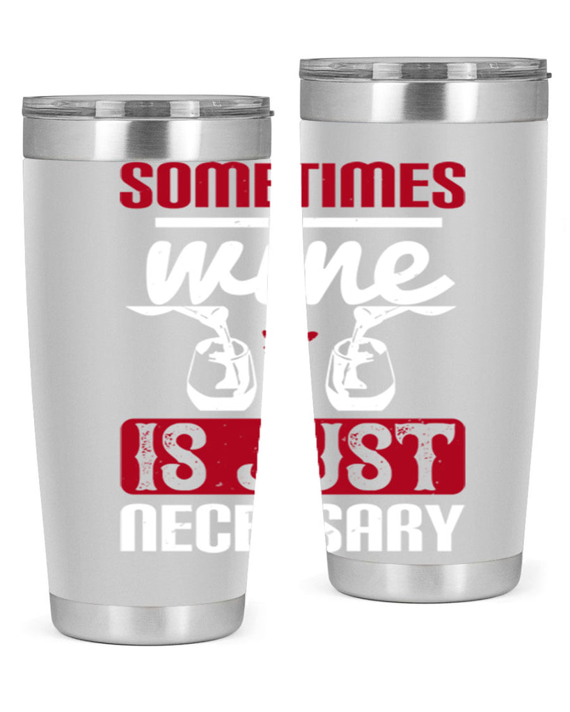 sometimes wine is just necessary 120#- wine- Tumbler