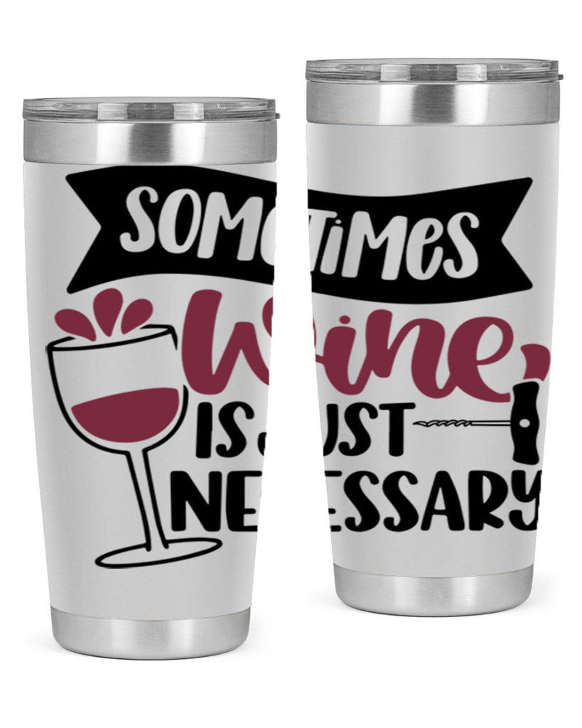 sometimes wine is just necessary 28#- wine- Tumbler