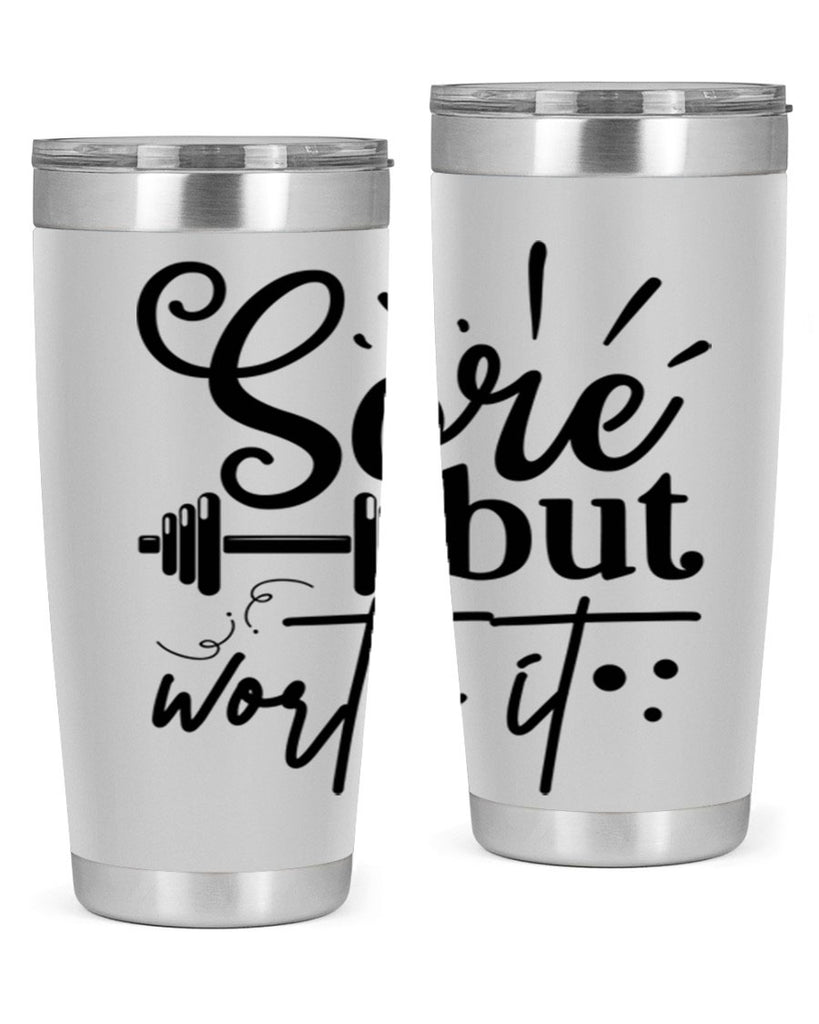 sore but worth it 17#- gym- Tumbler