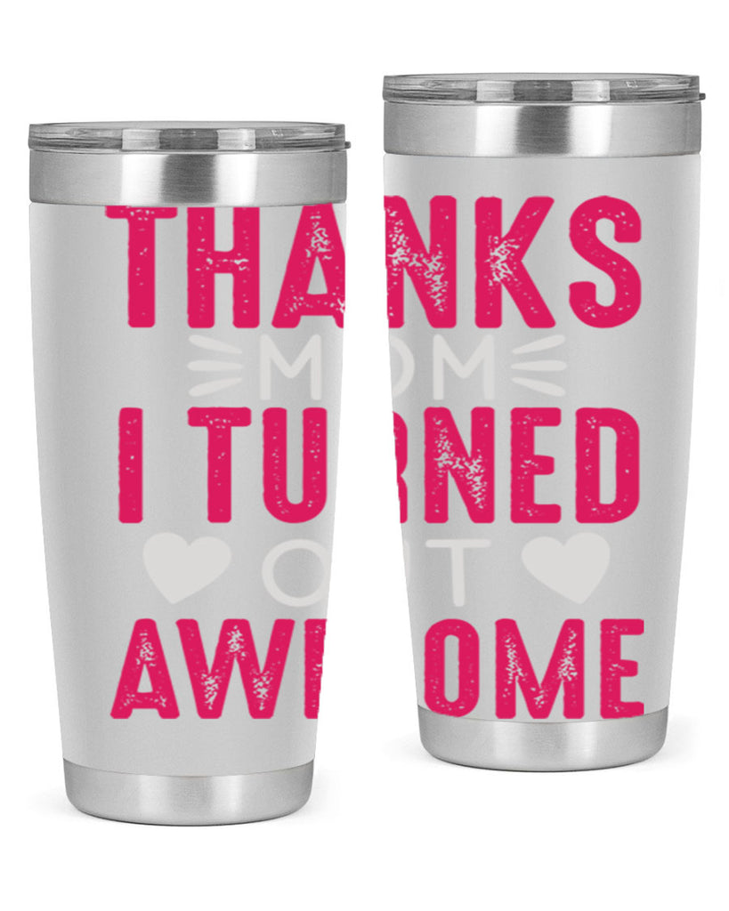 thanks mom i turned out awesome 61#- mom- Tumbler