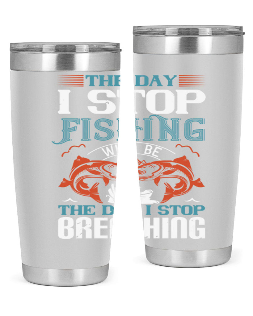 the day i stop fishing will be 26#- fishing- Tumbler