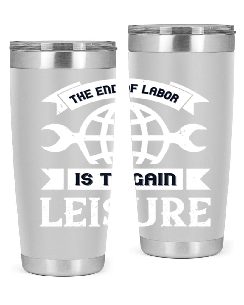 the end of labor is to gain leisure 18#- labor day- Tumbler