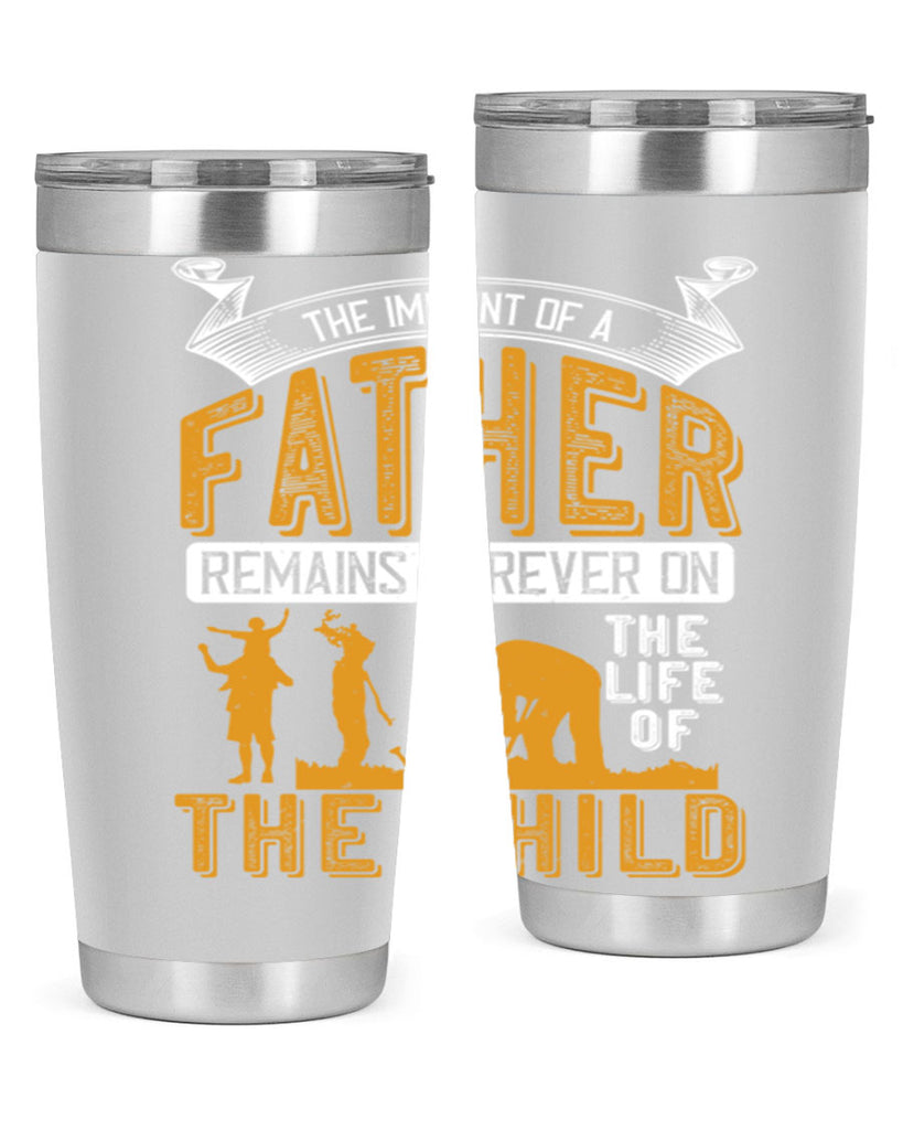 the imprint of a father remains forever on the life of the child 163#- fathers day- Tumbler