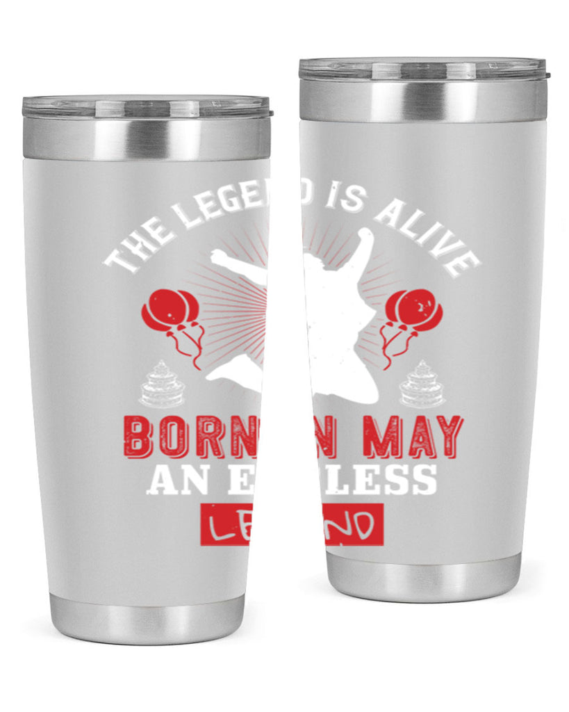 the legend is alive born in may an endless legend Style 30#- birthday- tumbler