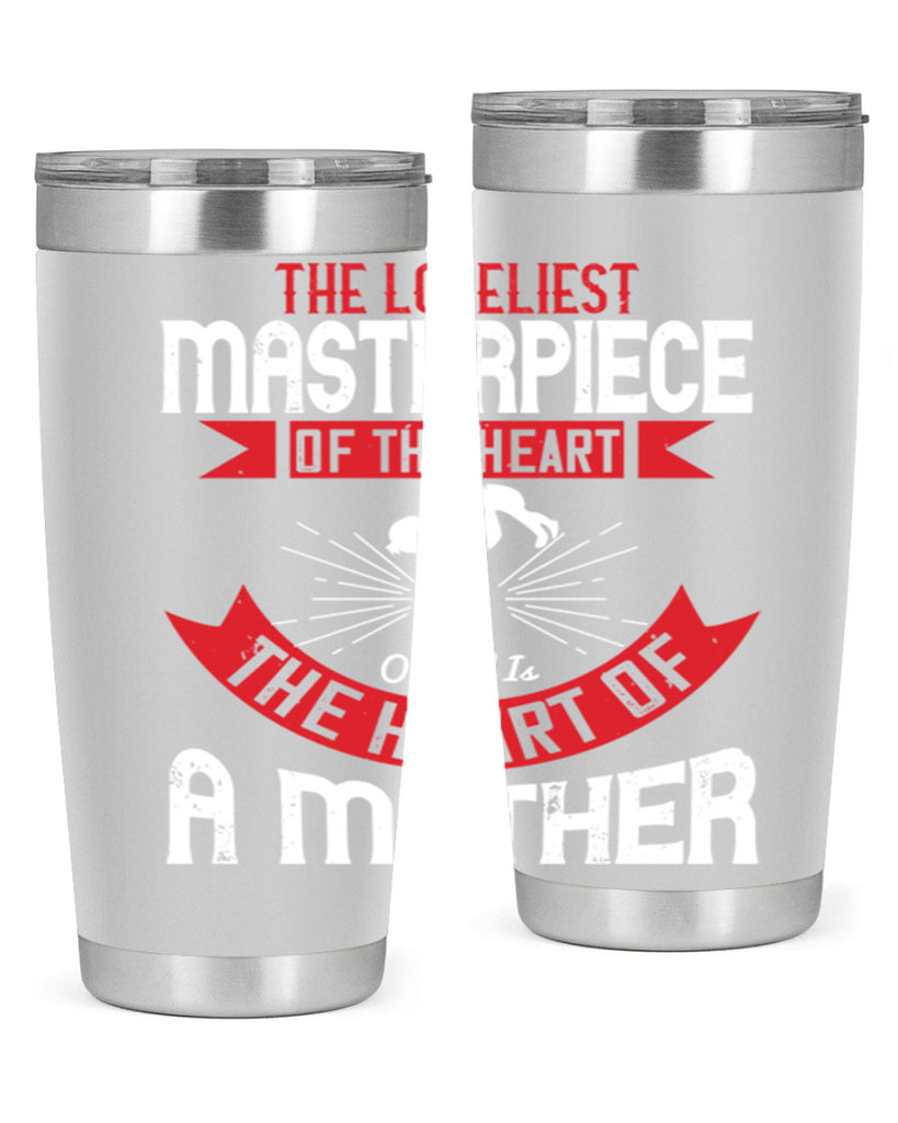 the loveliest masterpiece of the heart of god is the heart of a mother 53#- mom- Tumbler