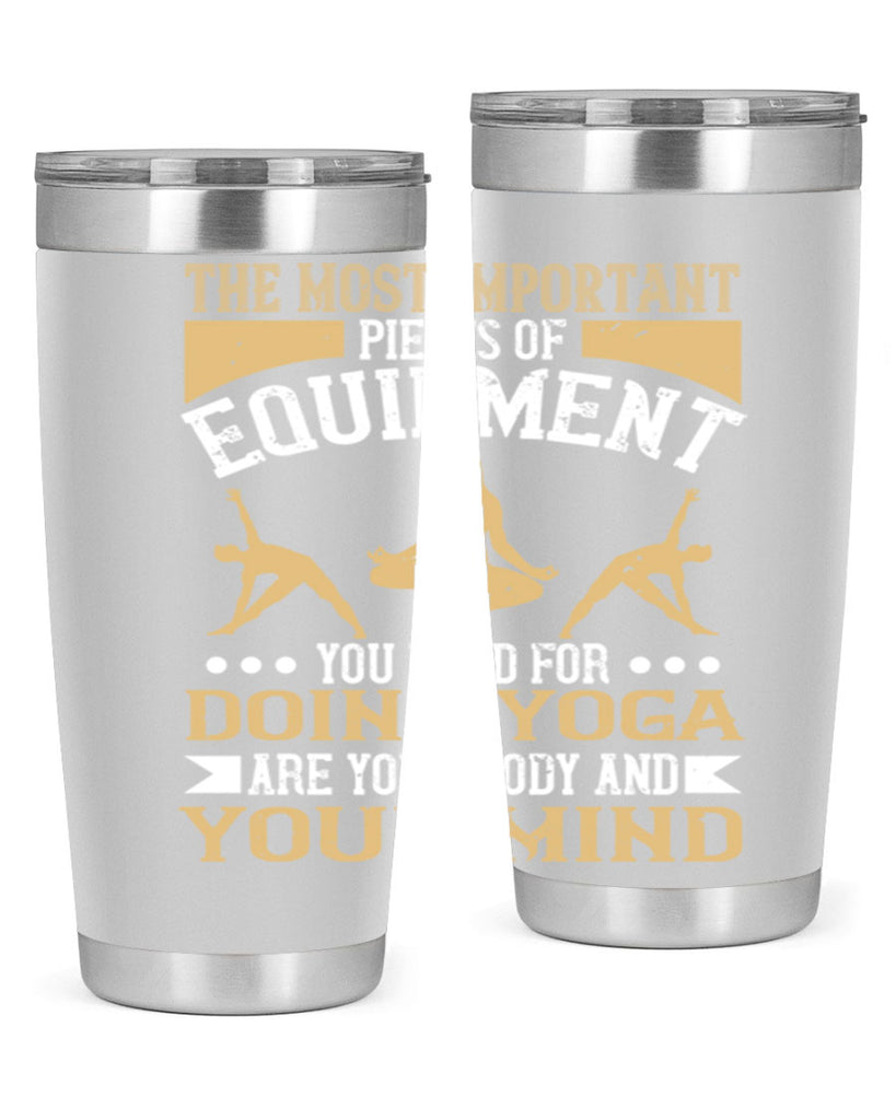 the most important pieces of equipment you need for doing yoga are your body and your mind 56#- yoga- Tumbler