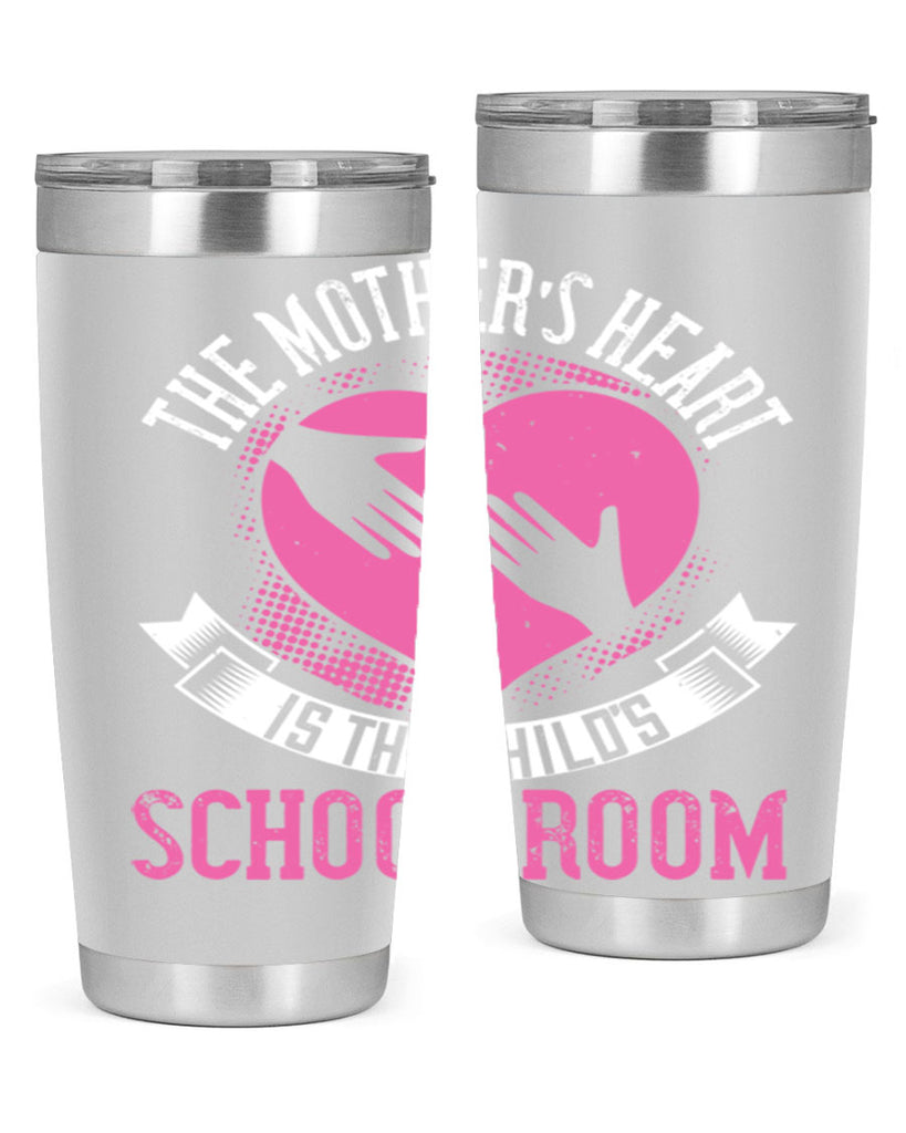 the mother’s heart is the child’s schoolroom 52#- mom- Tumbler