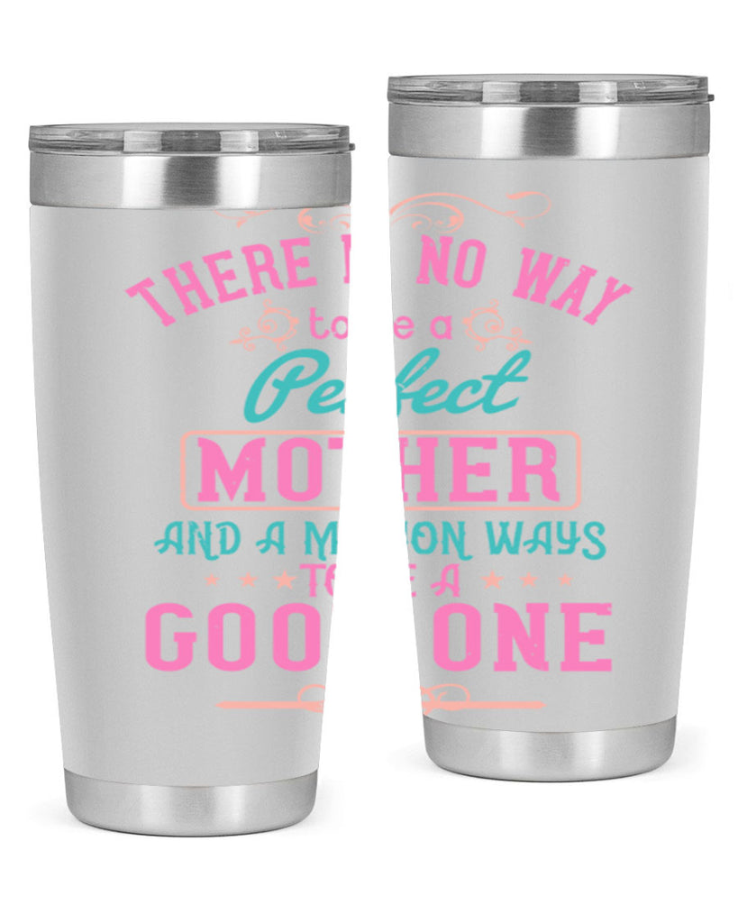 there is no way to be a perfect mother and a million ways to be a good one 41#- mom- Tumbler