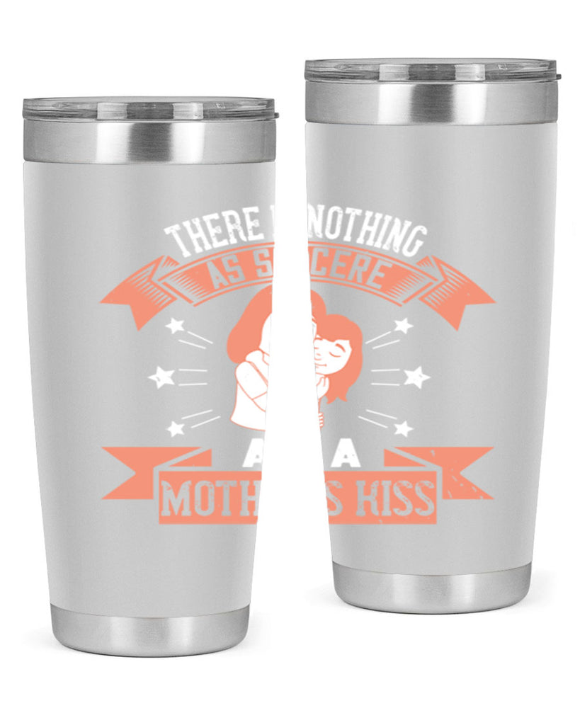 there is nothing as sincere as a mother’s kiss 40#- mom- Tumbler