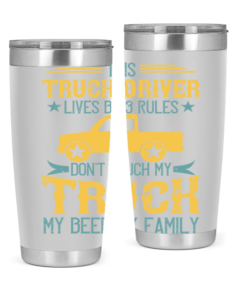 this truck driver lives by rules dont touch my truck my beer my family Style 20#- truck driver- tumbler