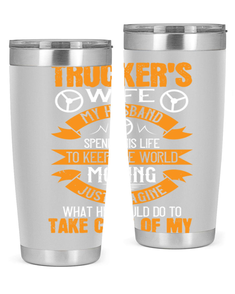 truckers wife my husband spends his life z Style 13#- truck driver- tumbler