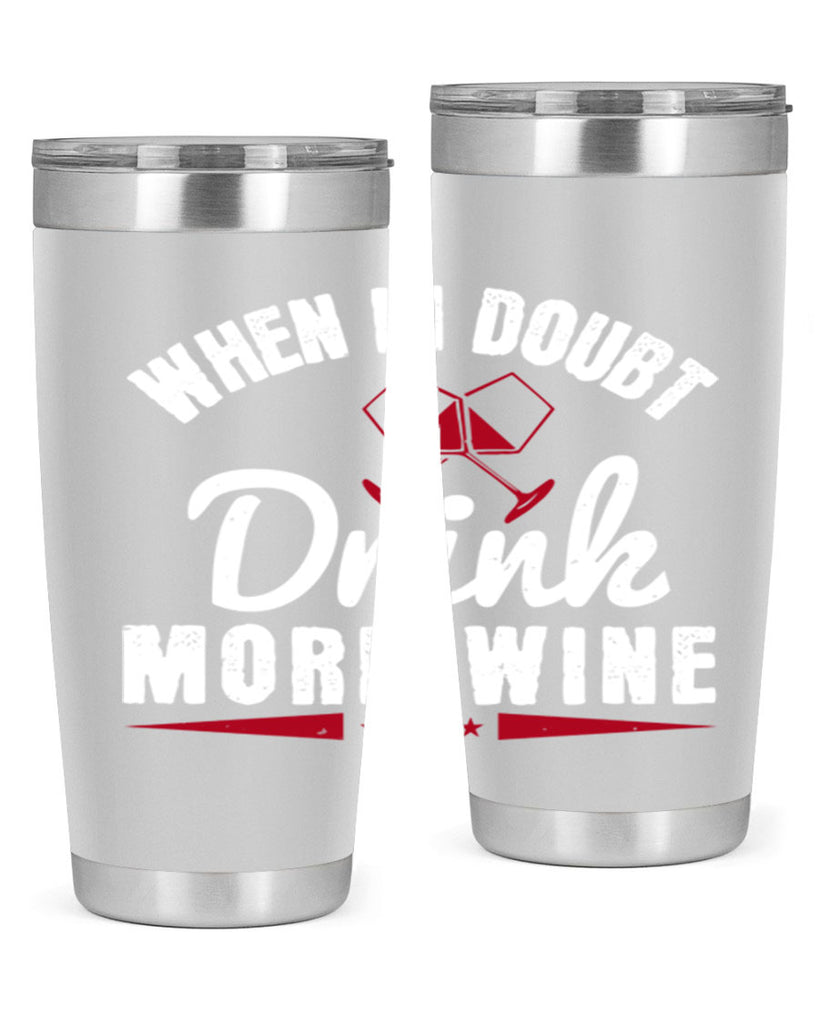 when in doubt drink more wine 113#- wine- Tumbler