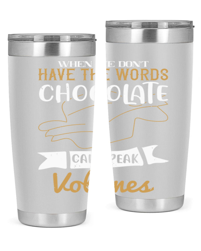 when we dont have the words chocolate can speak volumes 10#- chocolate- Tumbler