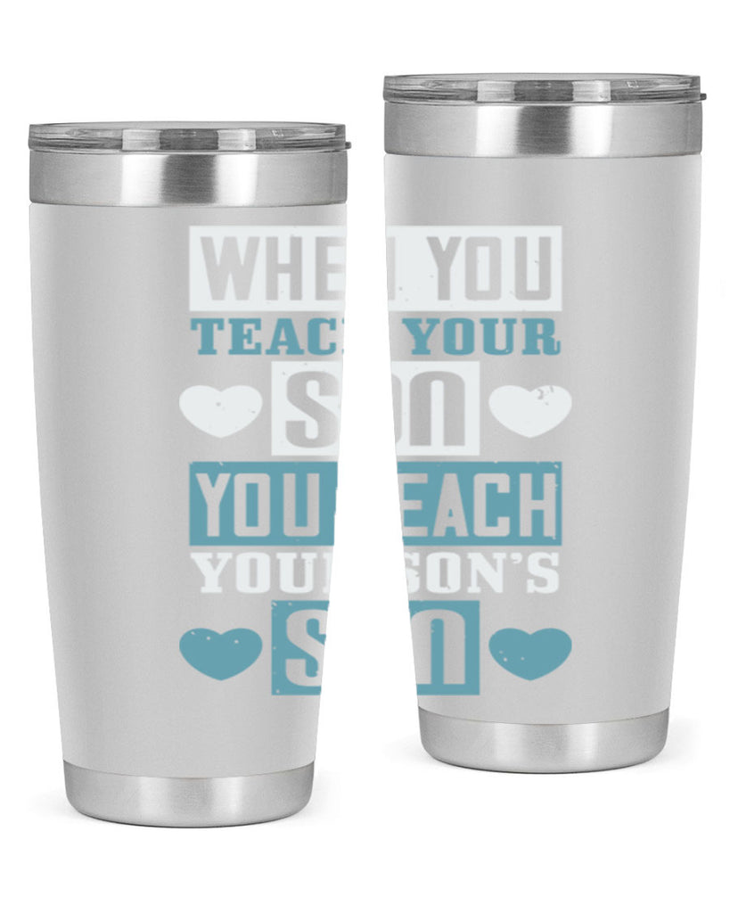 when you teach your sou 138#- fathers day- Tumbler