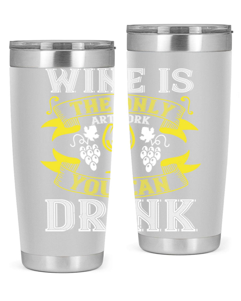 wine is the only artwork you can drink 1#- wine- Tumbler