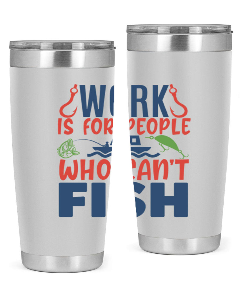 work is for people who cant fish 188#- fishing- Tumbler