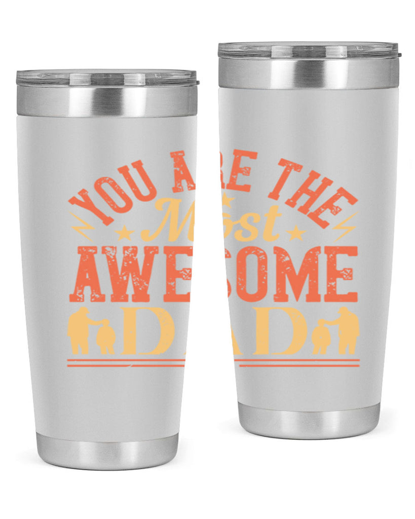 you are the most awesome dad 131#- fathers day- Tumbler