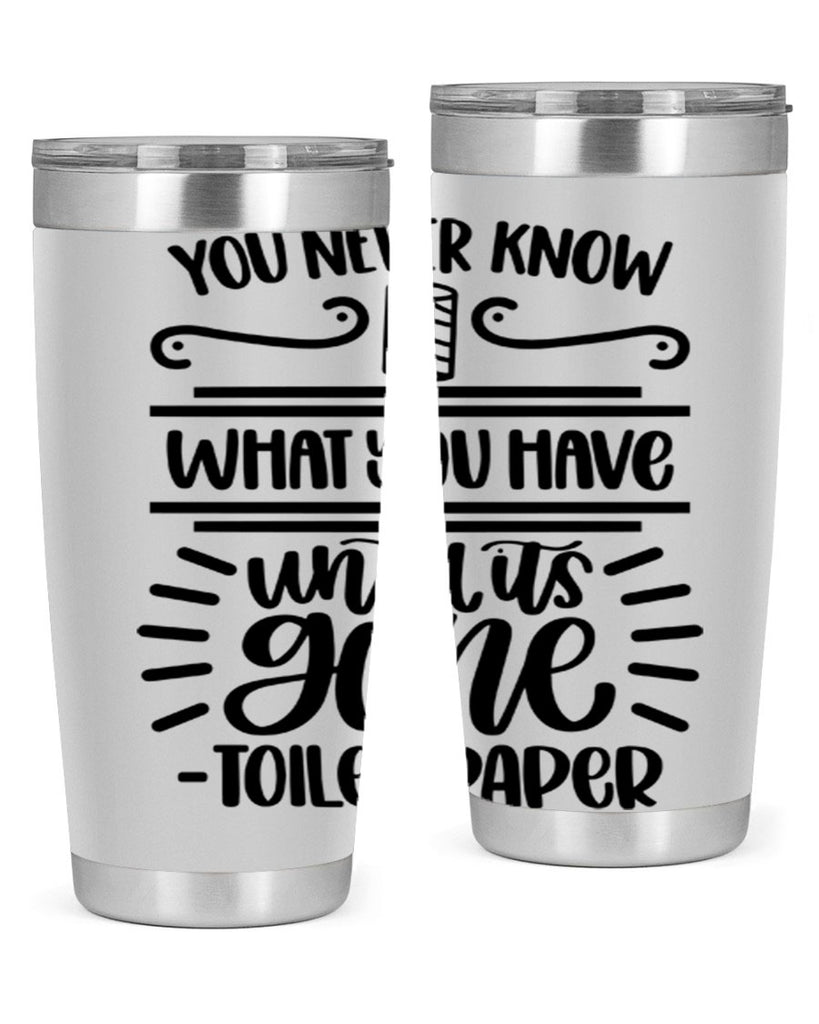 you never know what you have until it is gone 1#- bathroom- Tumbler