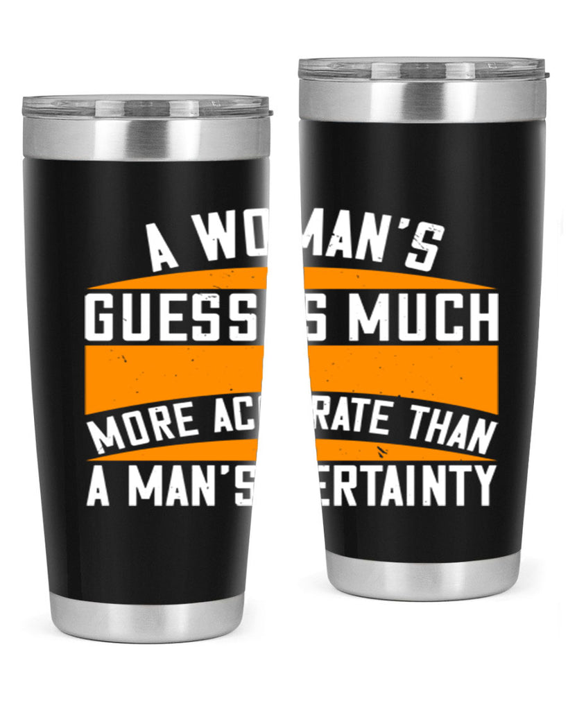 A Womans guess is much more accurate than a mans certainty Style 83#- womens day- Tumbler