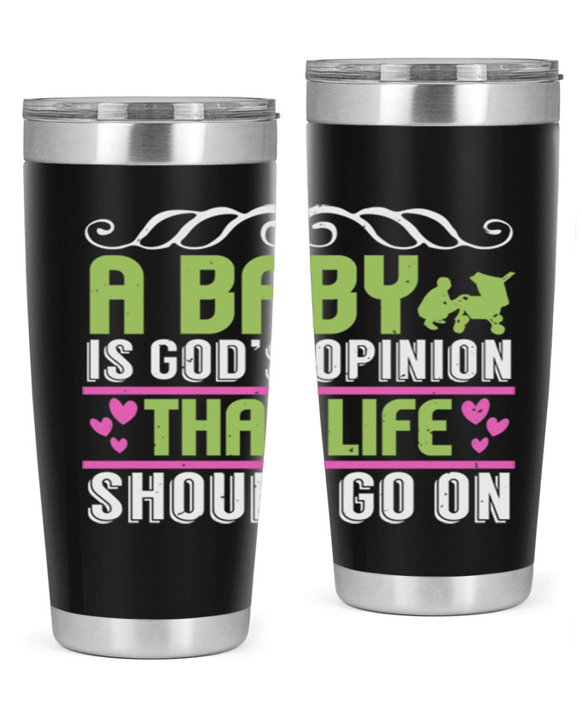 A baby is God opinion that life should go on Style 168#- baby- tumbler