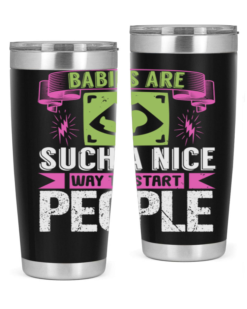 A baby is Gods opinion that life should go on Style 157#- baby- tumbler