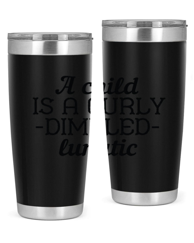 A child is a curly dimpled lunatic Style 7#- baby- Tumbler