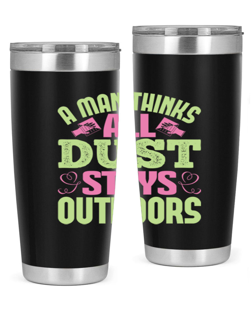 A man thinks all dust stays outdoors Style 17#- cleaner- tumbler