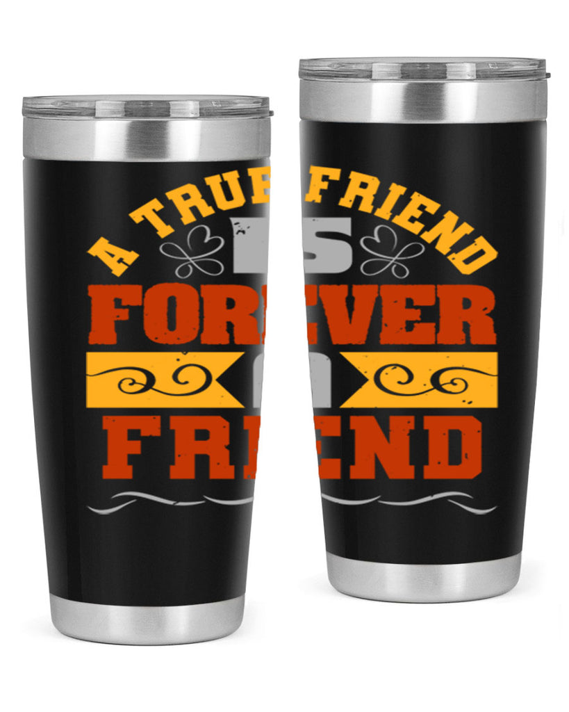 A true friend is forever a friend Style 68#- Best Friend- Tumbler