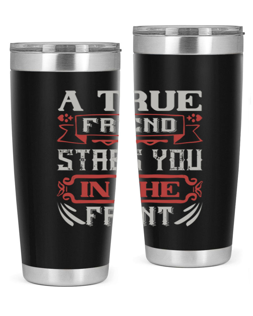 A true friend stabs you in the front Style 109#- Best Friend- Tumbler