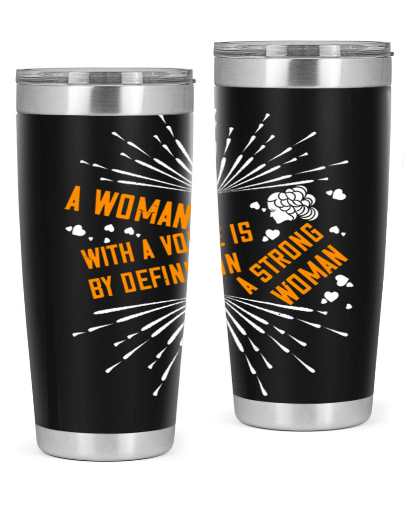 A woman with a voice is by definition a strong woman Style 85#- womens day- Tumbler