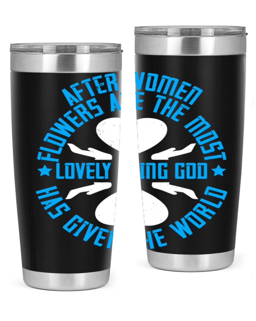 After women flowers are the most lovely thing God has given the world Style 79#- womens day- Tumbler