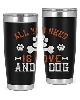 All You Need Is Love And A Dog Style 177#- dog- Tumbler