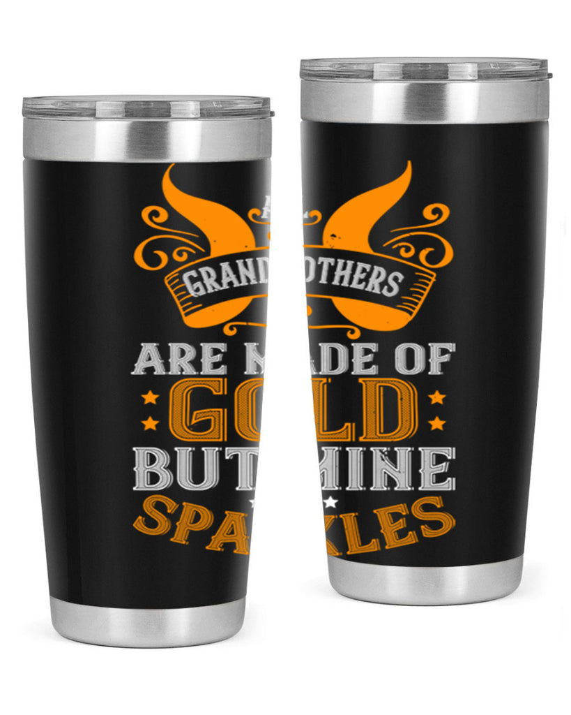 All grandmothers are made of gold but mine sparkles 93#- grandma - nana- Tumbler