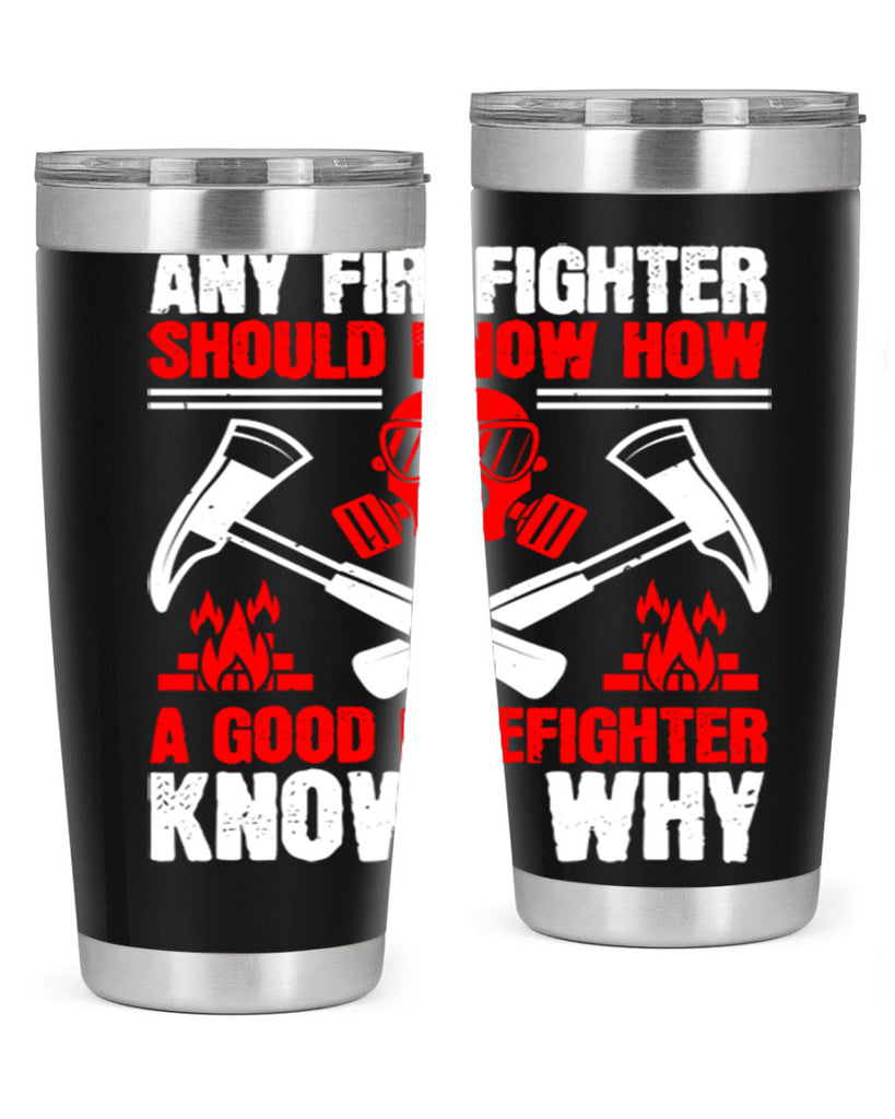 Any firefighter should know how a good firefighter knows why Style 92#- fire fighter- tumbler
