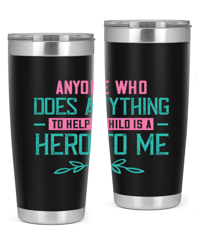 Anyone who does anything to help a child is a hero to me Style 51#- baby- Tumbler