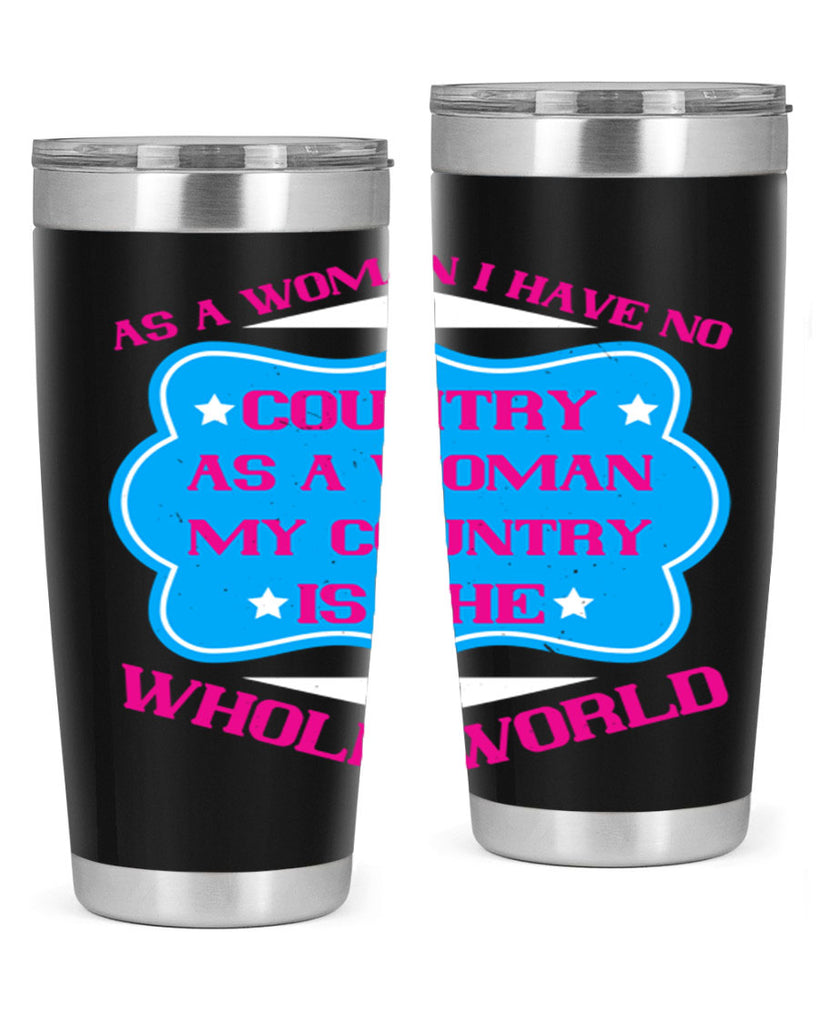 As a woman I have no country As a woman my country is the whole world Style 77#- womens day- Tumbler