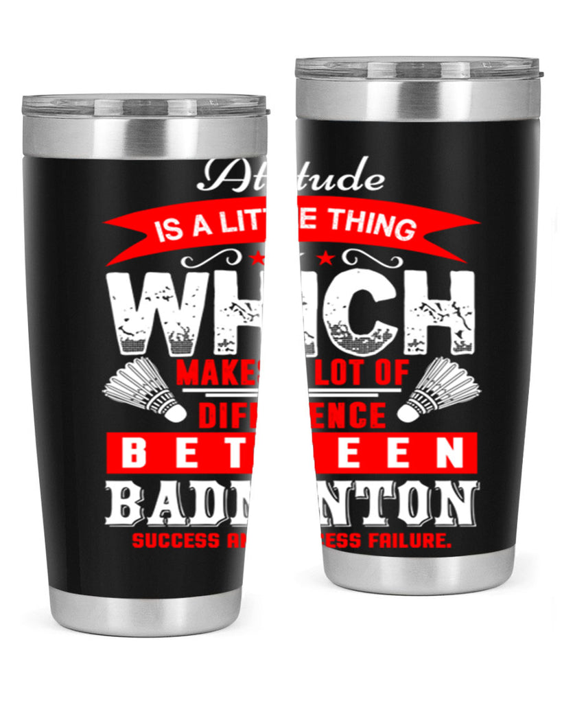 Attitude is a little thing that makes alot of difference 1453#- badminton- Tumbler