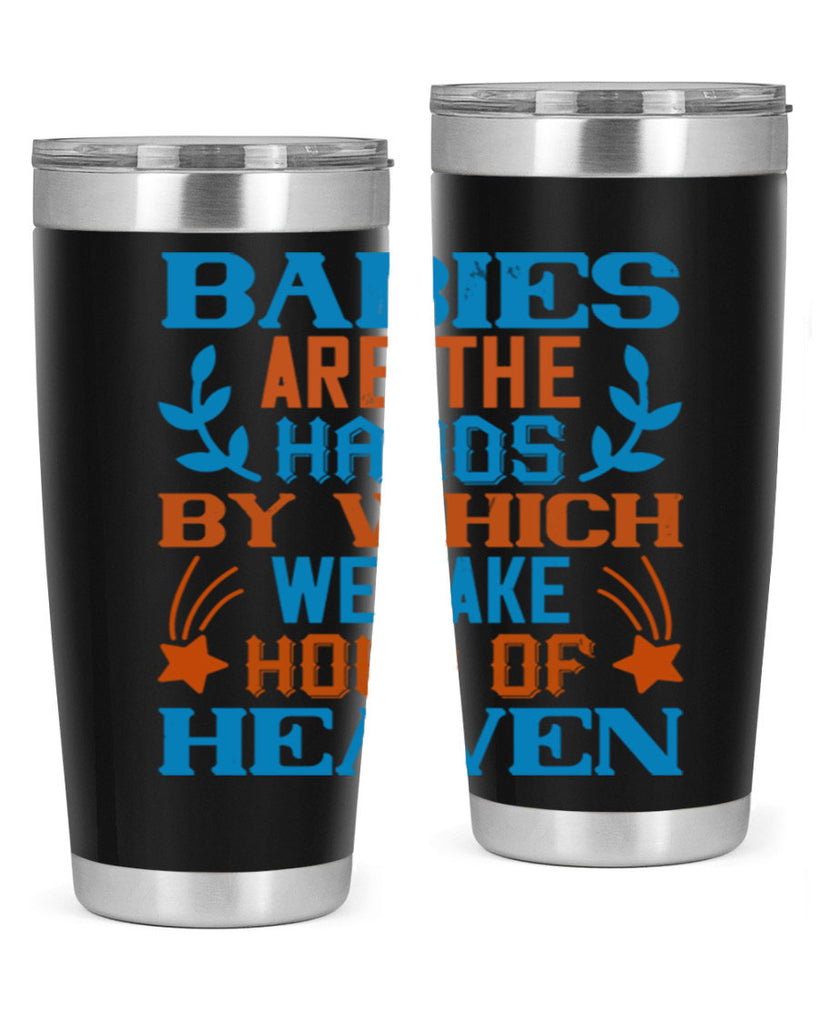 Babies are the hands by which we take hold of heaven Style 131#- baby- tumbler