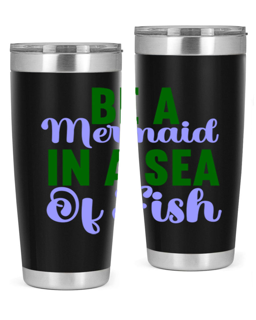 Be A Mermaid In A Sea Of Fish 50#- mermaid- Tumbler