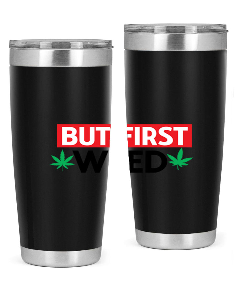 But First Weed 29#- marijuana- Tumbler