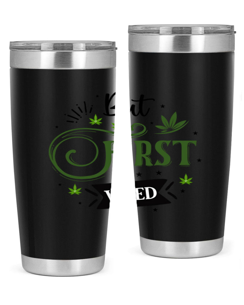 But First Weed 31#- marijuana- Tumbler